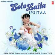 Solo Laila - Ipsitaa Mp3 Song